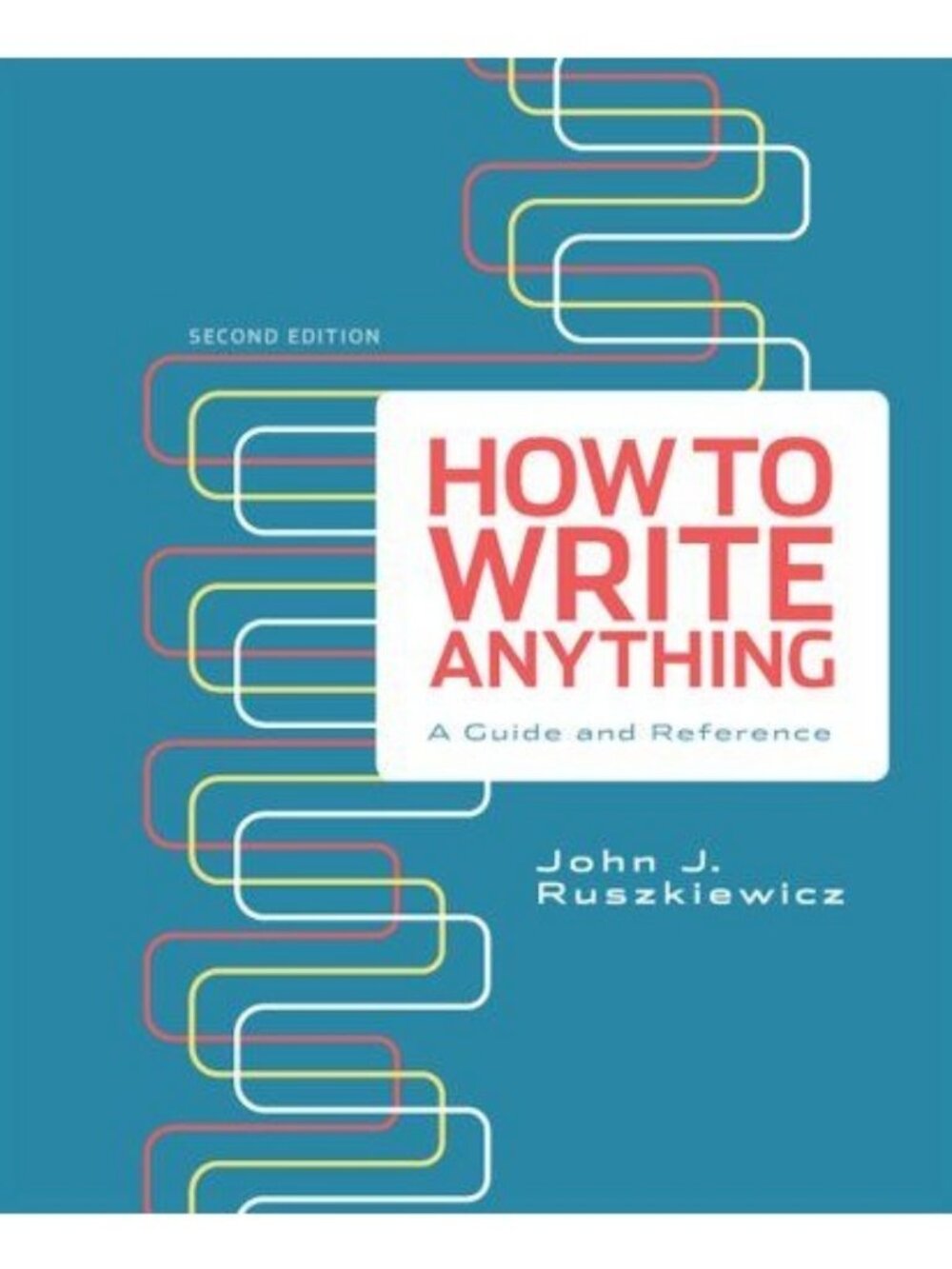 How To Write Anything: A Guide And Reference Second Edition By John J. Ruszkiewi
